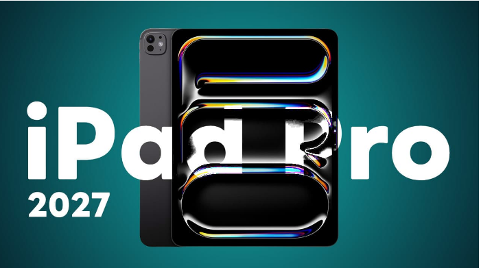 iPad Pro 2027 史上最大硬件升级,均热板散热等5大规格亮点一次看